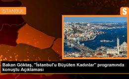 Bakan Göktaş, “İstanbul’u Büyüten Kadınlar” programında konuştu Açıklaması