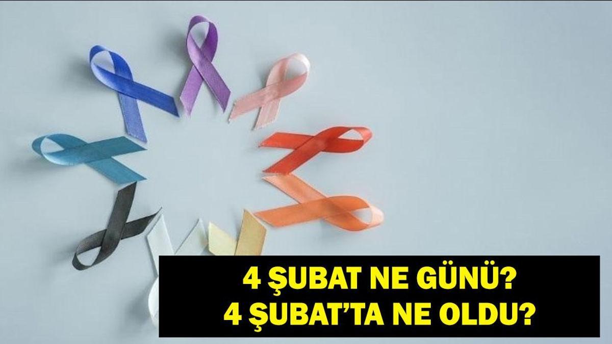 4 Şubat Ne Günü? 4 Şubat’ta Ne Oldu, Anlamı Ne? 4 Şubat Dünya Kanser Günü