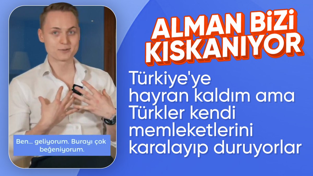 Almanya’dan staj için Türkiye’ye gelen öğrenci anlattı: Türkler kendi memleketini karalıyor